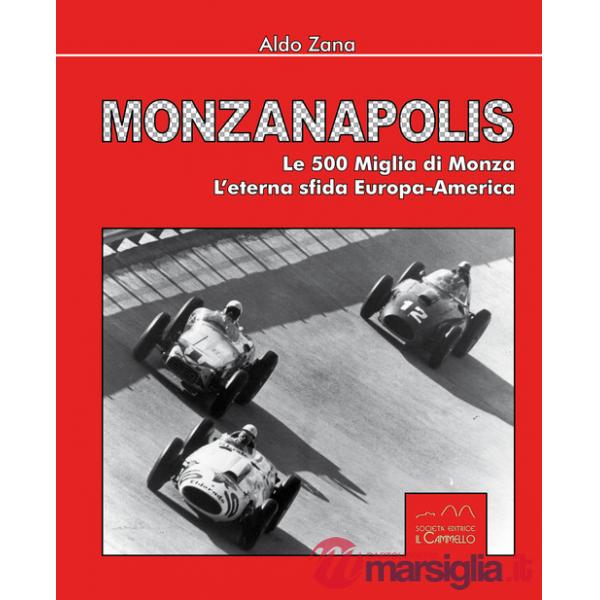 Monzanapolis. Le due 500 miglia di Monza. L'eterna sfida Europa-America. Ediz. illustrata