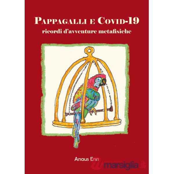 Pappagalli e Covid-19. Ricordi d'avventure metafisiche