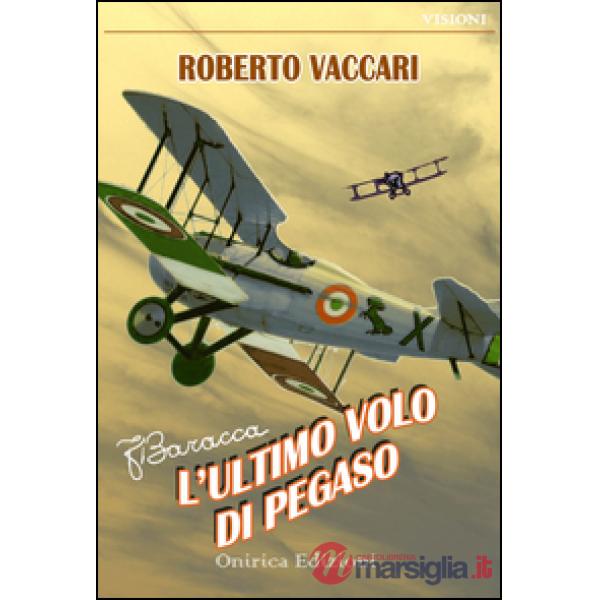 Francesco Baracca. L'ultimo volo di Pegaso