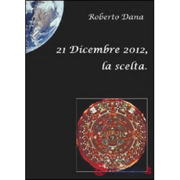 21 dicembre 2012, la scelta