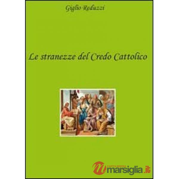 Stranezze del credo cattolico (Le)