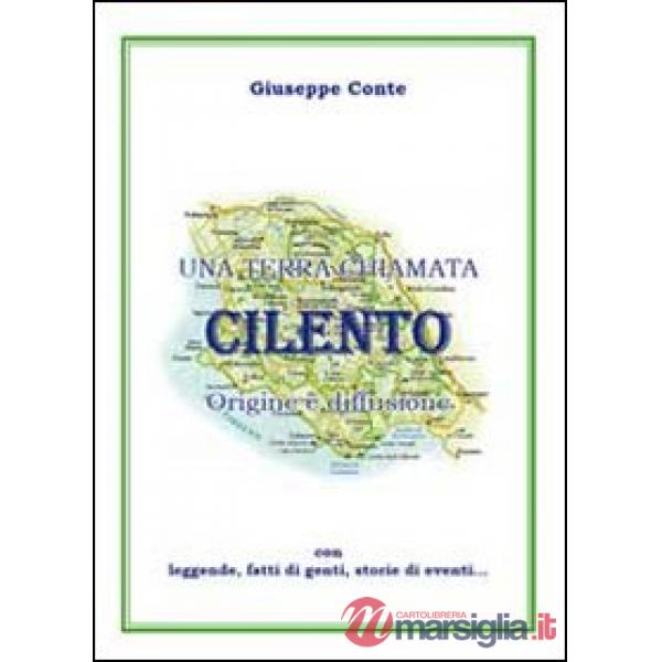 Terra chiamata Cilento. Origine e diffusione con leggende, fatti di genti, stori