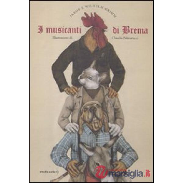 Musicanti di Brema. Ediz. illustrata (I)