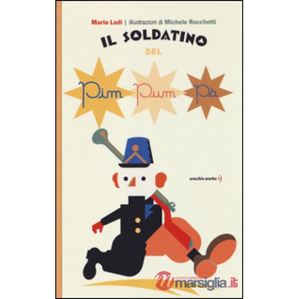 Soldatino del pim pum pà. Ediz. illustrata (Il)