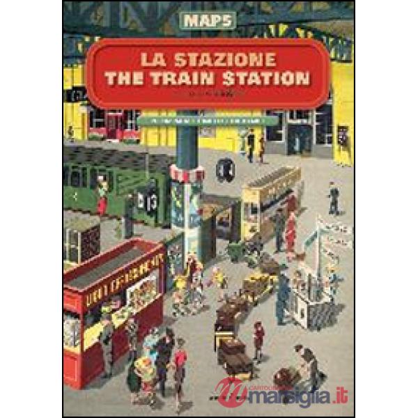 Stazione-The train station. Maps. Ediz. illustrata (La)