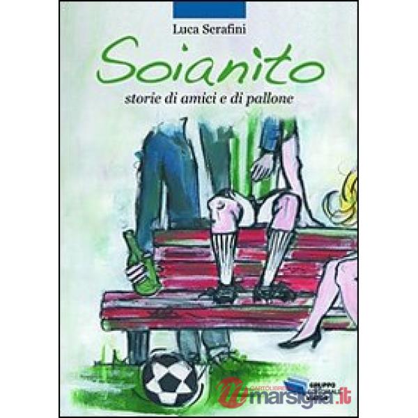 Soianìto. Storie di amici e di pallone
