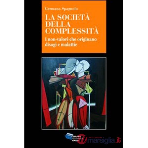 Società della complessità. I non-valori che originano disagi e malattie (La)