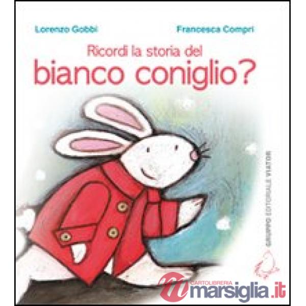 Ricordi la storia del bianco coniglio? Ediz. illustrata