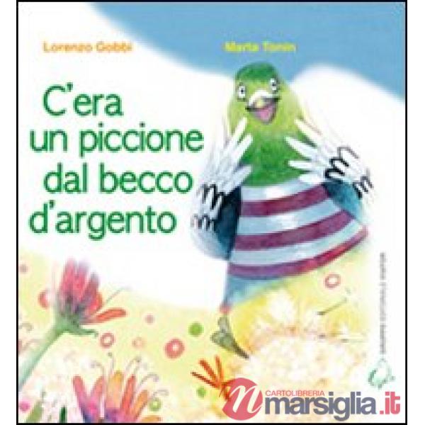 C'era un piccione dal becco d'argento. Ediz. illustrata