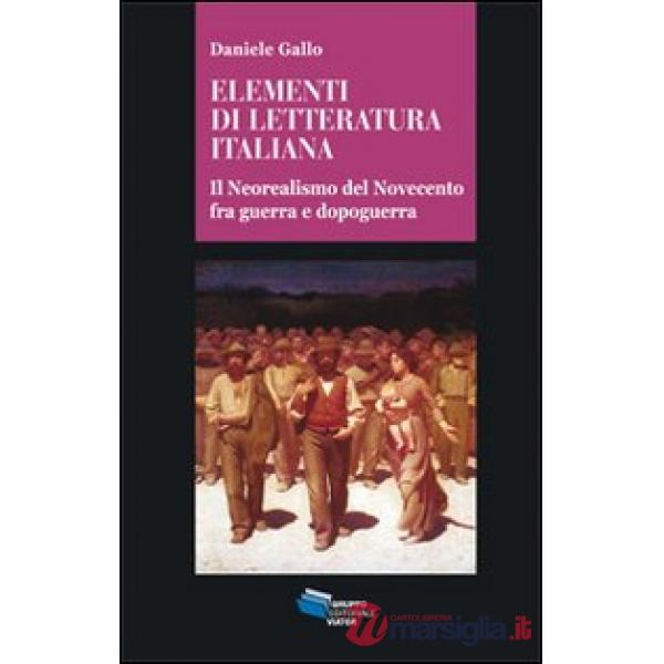 Elementi di letteratura italiana. Il neorealismo del Novecento fra guerra e dopoguerra