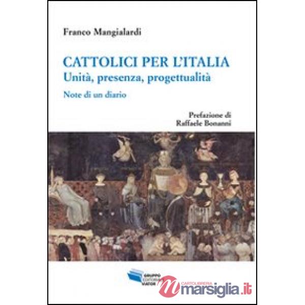 Cattolici per l'Italia. Unità, presenza, progettualità. Note di un diario