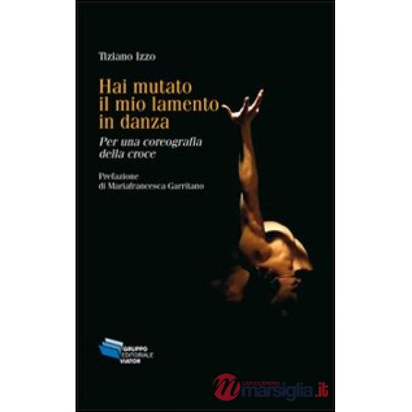 Hai mutato il mio lamento in danza. Per una coreografia della croce