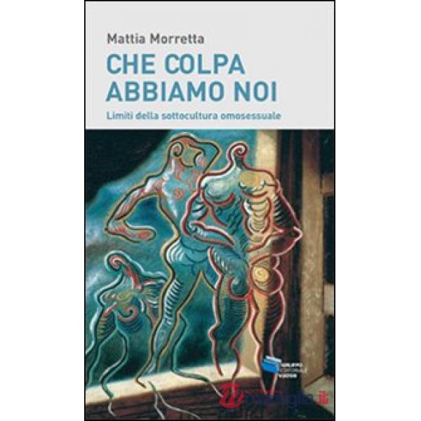 Che colpa abbiamo noi. Limiti della sottocultura omosessuale