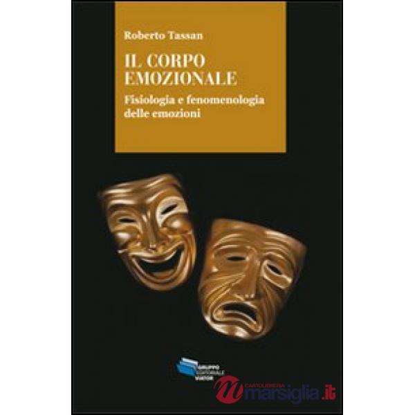 Corpo emozionale. Fisiologia e fenomenologia delle emozioni (Il)