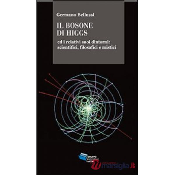 Bosone di Higgs ed i relativi suoi dintorni. Scientifici, filosofici e mistici (