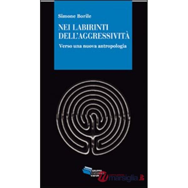 Nei labirinti dell'aggressività. Verso una nuova antropologia