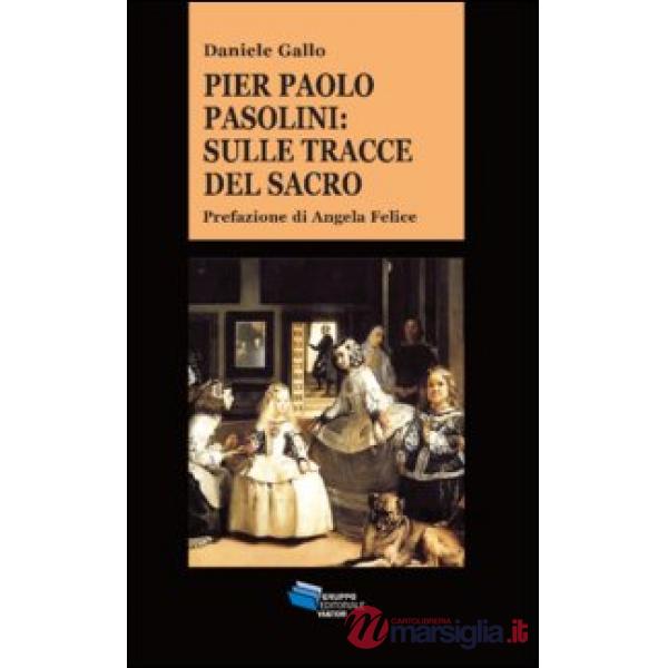Pier Paolo Pasolini. Sulle tracce del sacro