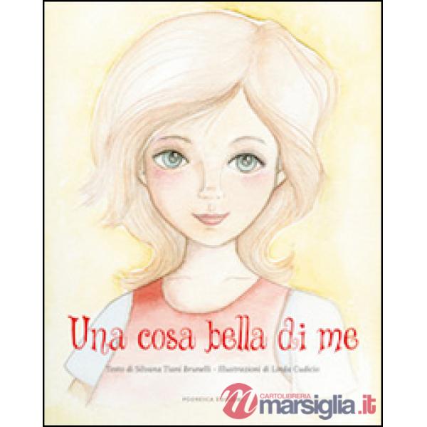 Cosa bella di me. Ediz. illustrata (Una)