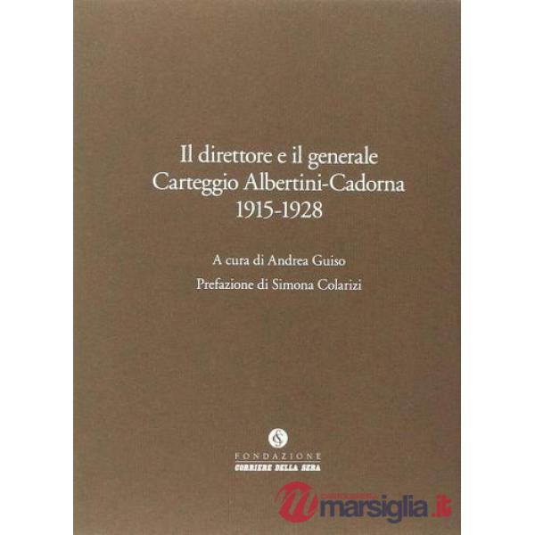 Direttore e il generale. Carteggio Albertini-Cadorna (Il)