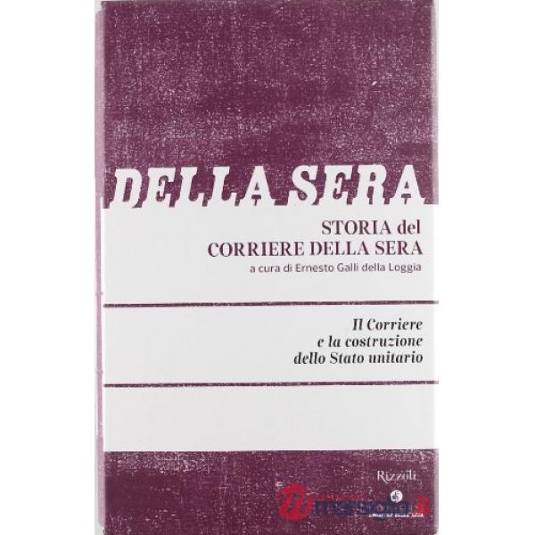 Storia del Corriere della sera. Vol. 1: Il Corriere e la costruzione dello Stato unitario