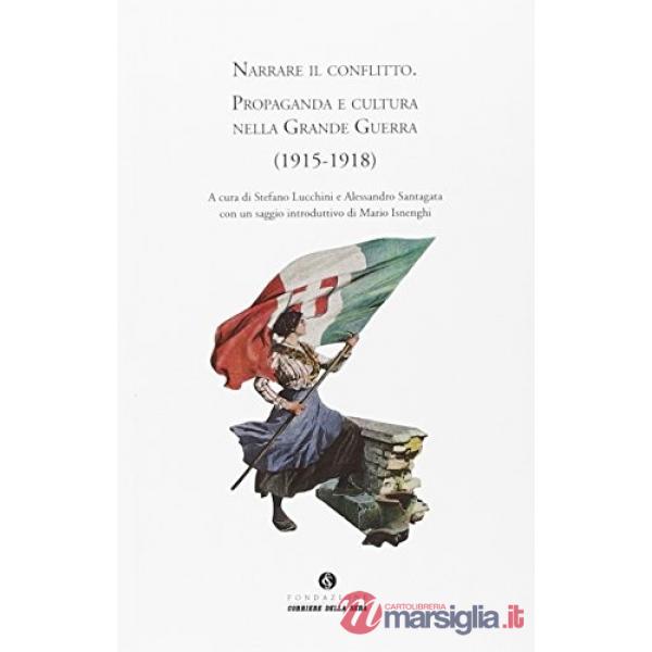 Narrare il conflitto. Propaganda e cultura nella grande guerra