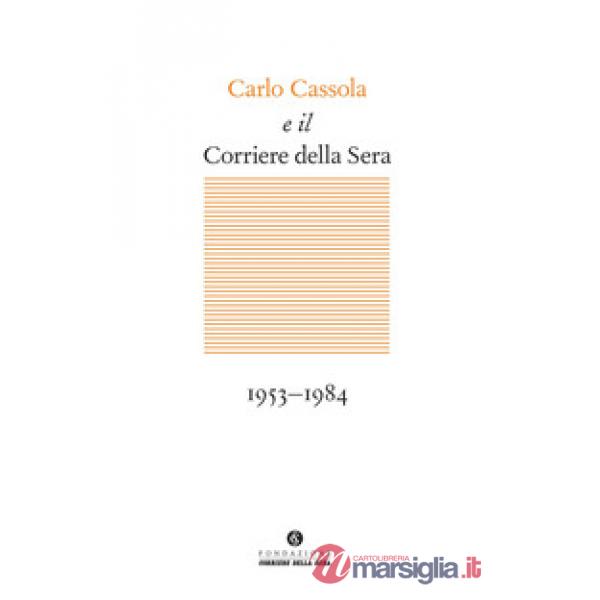 Carlo Cassola e il Corriere della Sera 1953-1984