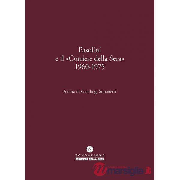 Pasolini e il «Corriere della Sera» 1960-1975