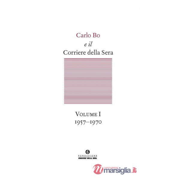 Carlo Bo e il Corriere della Sera. Vol. 1: 1957-1970