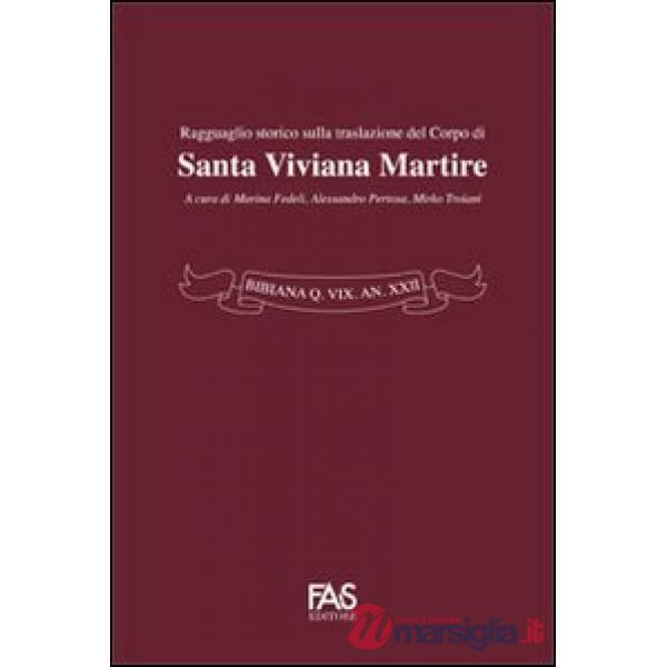 Bibiana Q. Vix An XXII. Ragguaglio storico sulla traslazione del corpo di santa Viviana Martire