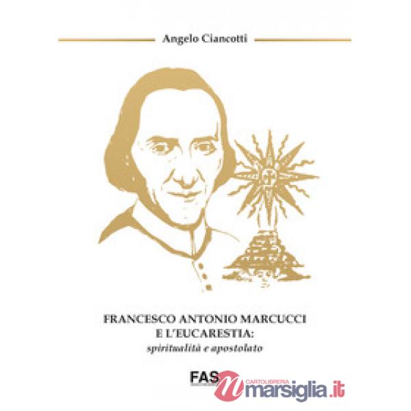 Francesco Antonio Marcucci e l'Eucarestia: spiritualità e apostolato