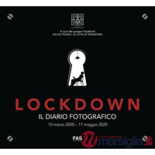 Lockdown. Il diario fotografico. 10 marzo 2020-17 maggio 2020