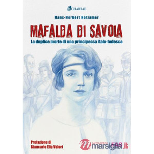 Mafalda di Savoia. La duplice morte di una principessa italo-tedesca