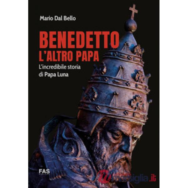 Benedetto l'altro papa. L'incredibile storia di Papa Luna