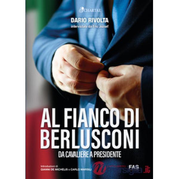 Al fianco di Berlusconi. Da Cavaliere a Presidente