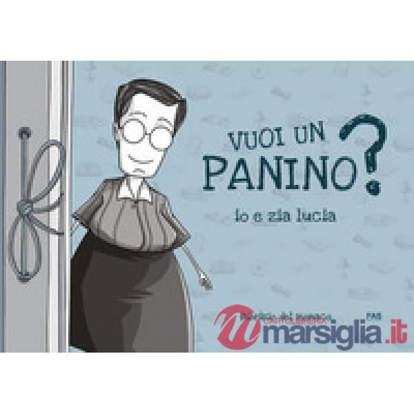 Vuoi un panino? Io e zia lucia. Ediz. illustrata
