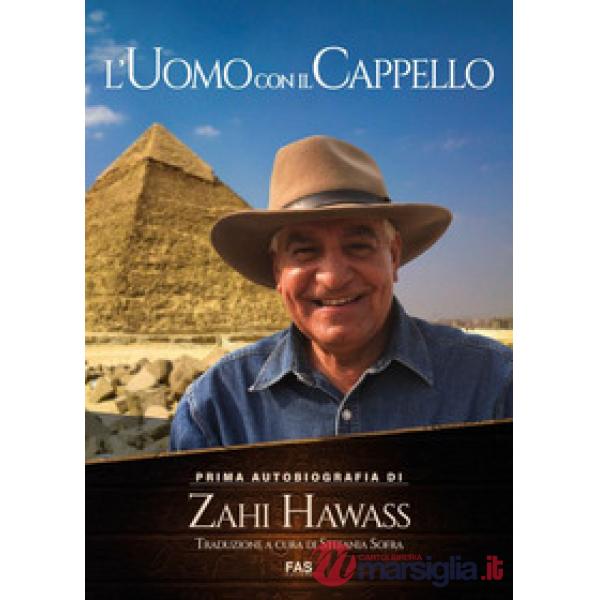 Uomo con il cappello. Prima autobiografia. Zahi Hawass (L')