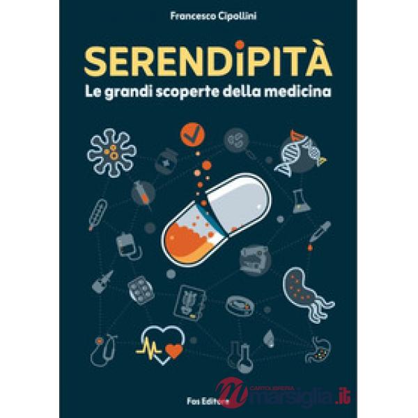 Serendipità. Le grandi scoperte della medicina. Nuova ediz.