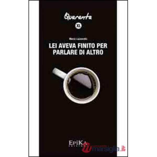 Lei aveva finito per parlare di altro