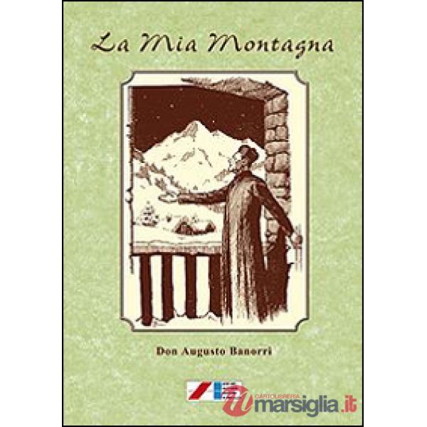 Mia montagna. Novelle, leggende e varietà (1903-1925) (La)