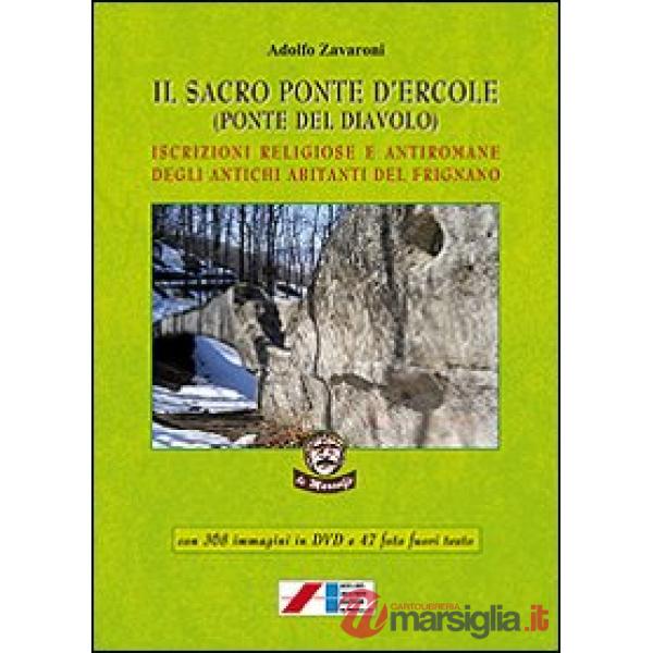 Sacro ponte d'Ercole (Ponte del Diavolo). Iscrizioni religiose e antiromane degli antichi abitanti del Frignano. Con DVD (Il)