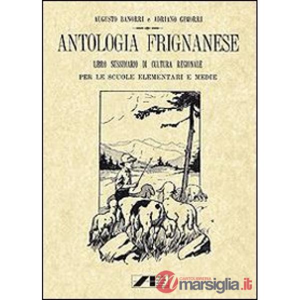 Antologia Frignanese. Libro Sussidiario di cultura regionale per le scuole elementari e medie (rist. anast. 1924)