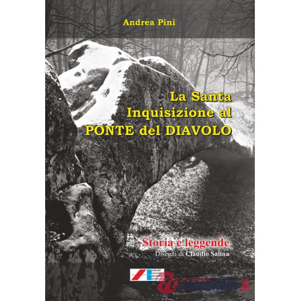 Santa Inquisizione al Ponte del Diavolo. Storia e leggende (La)
