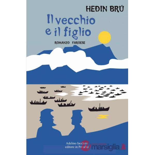 Vecchio e il figlio. Romanzo faroese (Il)