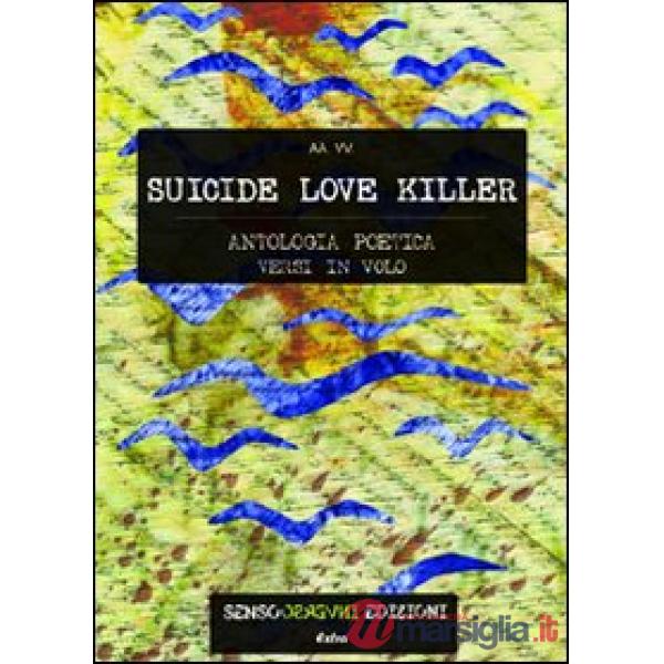 Suicide love killer. Antologia poetica versi in volo