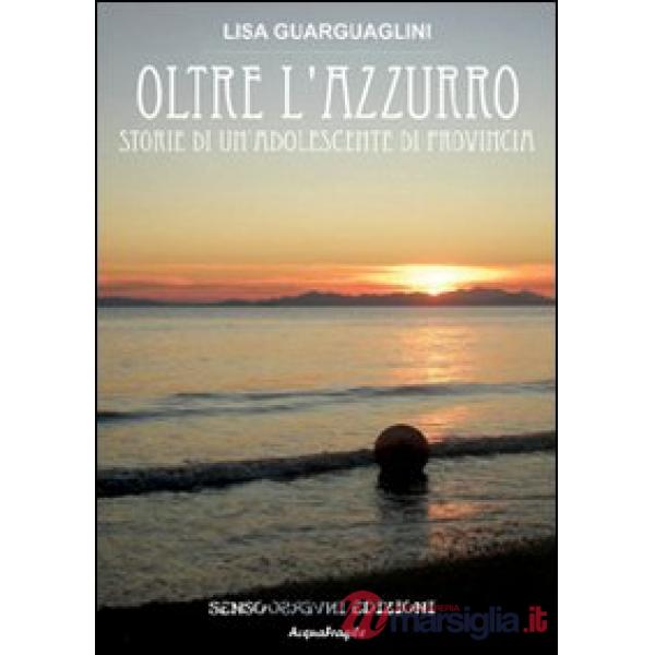 Oltre l'azzurro. Storia si un'adolescente di provincia