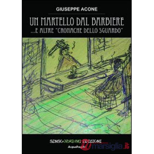 Martello dal barbiere... e altre cronache dello sguardo (Un)