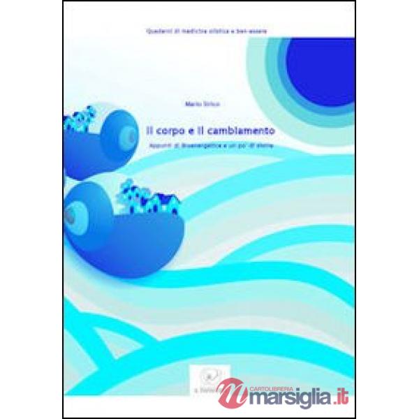 Corpo e il cambiamento. Appunti di bioenergetica e un po' di storie (Il)