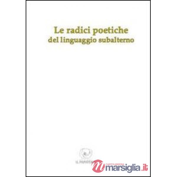 Radici poetiche del linguaggio subalterno (Le)