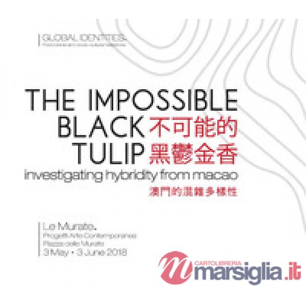 Impossible black tulip. Investigating hybridity from Macao. Catalogo della mostr