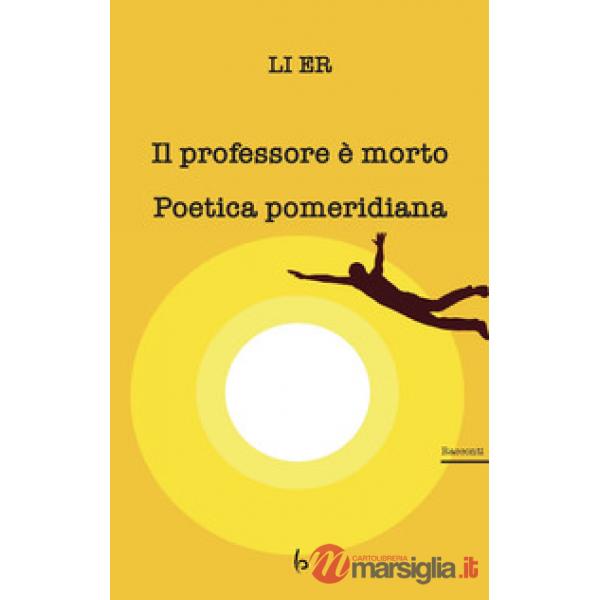 Professore è morto. Poetica pomeridiana (Il)